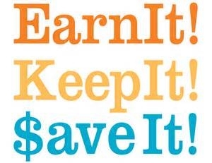 Earn It! Keep It! Save It!