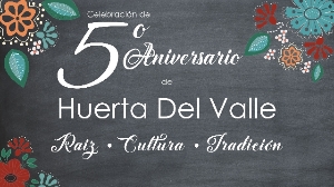 Huerta Del Valle 5th Anniversary